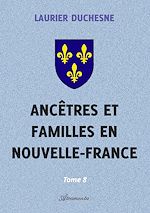 Télécharger le livre :  Ancêtres et familles en Nouvelle-France, Tome 8