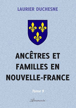 Téléchargez le livre :  Ancêtres et familles en Nouvelle-France, Tome 9