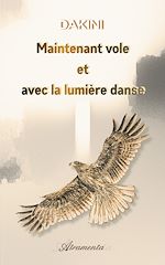 Télécharger le livre :  Maintenant vole et avec la lumière danse