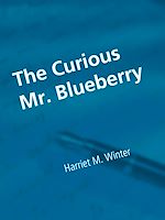 Download this eBook The Curious Mr. Blueberry
