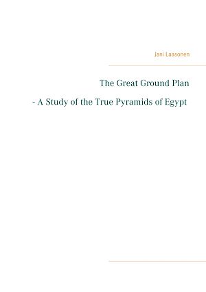 Download the eBook: The Great Ground Plan - A Study of the True Pyramids of Egypt