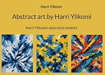 Télécharger le livre :  Abstract art by Harri Ylikomi