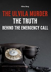 Téléchargez le livre :  The Ulvila Murder: The Truth Behind the Emergency Call