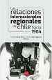 Télécharger le livre :  Las relaciones internacionales regionales de Chile hacia 1904