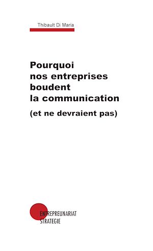 Téléchargez le livre :  Pourquoi nos entreprises boudent la communication (et ne devraient pas)
