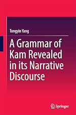 Télécharger le livre :  A Grammar of Kam Revealed in Its Narrative Discourse
