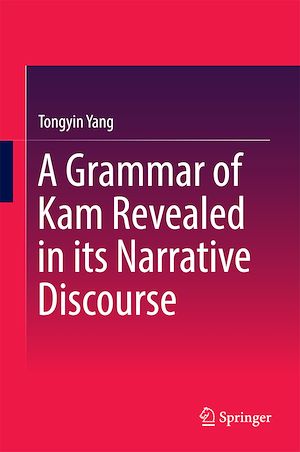Téléchargez le livre :  A Grammar of Kam Revealed in Its Narrative Discourse