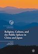 Télécharger le livre :  Religion, Culture, and the Public Sphere in China and Japan