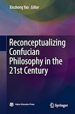 Télécharger le livre :  Reconceptualizing Confucian Philosophy in the 21st Century