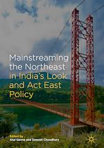 Télécharger le livre :  Mainstreaming the Northeast in India's Look and Act East Policy