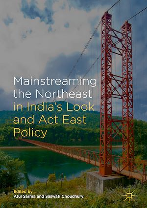 Téléchargez le livre :  Mainstreaming the Northeast in India's Look and Act East Policy
