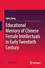 Télécharger le livre :  Educational Memory of Chinese Female Intellectuals in Early Twentieth Century