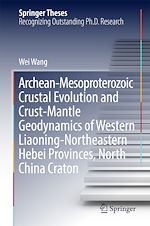 Télécharger le livre :  Archean-Mesoproterozoic Crustal Evolution and Crust-Mantle Geodynamics of Western Liaoning-Northeastern Hebei Provinces, North China Craton