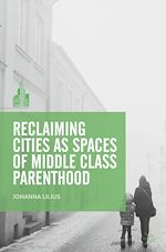 Télécharger le livre :  Reclaiming Cities as Spaces of Middle Class Parenthood