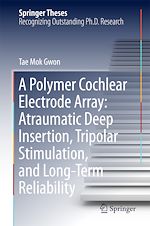 Télécharger le livre :  A Polymer Cochlear Electrode Array: Atraumatic Deep Insertion, Tripolar Stimulation, and Long-Term Reliability