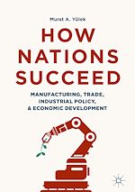 Télécharger le livre :  How Nations Succeed: Manufacturing, Trade, Industrial Policy, and Economic Development