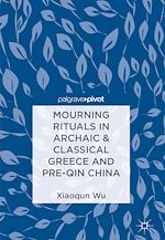 Télécharger le livre :  Mourning Rituals in Archaic & Classical Greece and Pre-Qin China
