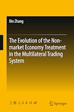 Télécharger le livre :  The Evolution of the Non-market Economy Treatment in the Multilateral Trading System