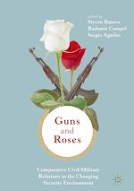 Télécharger le livre :  Guns & Roses: Comparative Civil-Military Relations in the Changing Security Environment