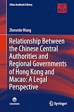 Télécharger le livre :  Relationship Between the Chinese Central Authorities and Regional Governments of Hong Kong and Macao: A Legal Perspective
