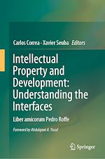 Télécharger le livre :  Intellectual Property and Development: Understanding the Interfaces