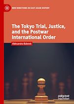 Télécharger le livre :  The Tokyo Trial, Justice, and the Postwar International Order