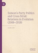 Télécharger le livre :  Taiwan's Party Politics and Cross-Strait Relations in Evolution (2008–2018)