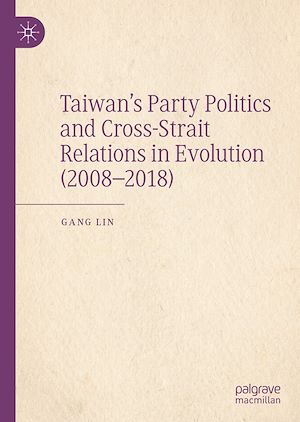 Téléchargez le livre :  Taiwan's Party Politics and Cross-Strait Relations in Evolution (2008–2018)