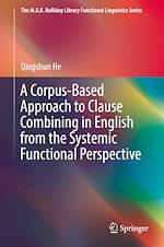 Télécharger le livre :  A Corpus-Based Approach to Clause Combining in English from the Systemic Functional Perspective