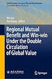 Télécharger le livre :  Regional Mutual Benefit and Win-win Under the Double Circulation of Global Value