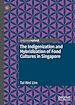 Télécharger le livre :  The Indigenization and Hybridization of Food Cultures in Singapore