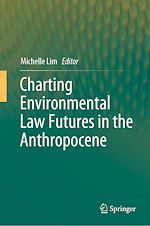 Télécharger le livre :  Charting Environmental Law Futures in the Anthropocene