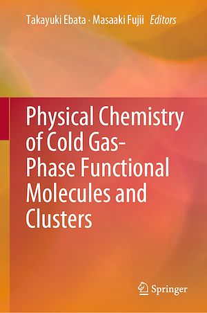 Téléchargez le livre :  Physical Chemistry of Cold Gas-Phase Functional Molecules and Clusters