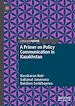 Télécharger le livre :  A Primer on Policy Communication in Kazakhstan
