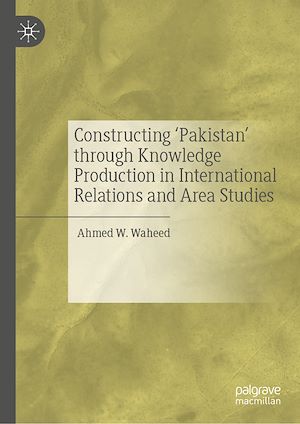 Téléchargez le livre :  Constructing 'Pakistan' through Knowledge Production in International Relations and Area Studies