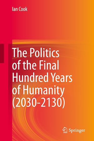Téléchargez le livre :  The Politics of the Final Hundred Years of Humanity (2030-2130)