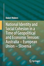 Télécharger le livre :  National Identity and Social Cohesion in a Time of Geopolitical and Economic Tension: Australia – European Union – Slovenia