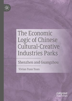 Téléchargez le livre :  The Economic Logic of Chinese Cultural-Creative Industries Parks