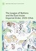 Télécharger le livre :  The League of Nations and the East Asian Imperial Order, 1920–1946