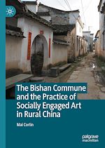 Télécharger le livre :  The Bishan Commune and the Practice of Socially Engaged Art in Rural China