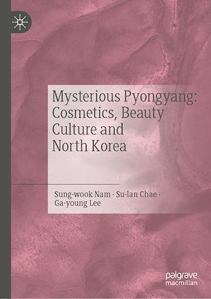 Téléchargez le livre :  Mysterious Pyongyang: Cosmetics, Beauty Culture and North Korea
