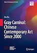 Télécharger le livre :  Gray Carnival: Chinese Contemporary Art Since 2000