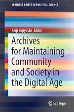 Télécharger le livre :  Archives for Maintaining Community and Society in the Digital Age