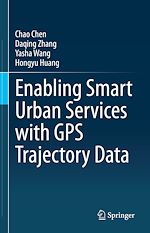 Télécharger le livre :  Enabling Smart Urban Services with GPS Trajectory Data