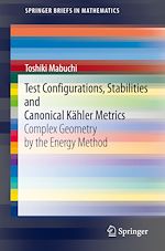 Télécharger le livre :  Test Configurations, Stabilities and Canonical Kähler Metrics