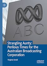 Télécharger le livre :  Strangling Aunty: Perilous Times for the Australian Broadcasting Corporation