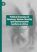 Télécharger le livre :  Political Economy of Resource, Human Security and Environmental Conflicts in Africa