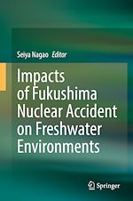 Télécharger le livre :  Impacts of Fukushima Nuclear Accident on Freshwater Environments