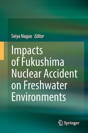 Téléchargez le livre :  Impacts of Fukushima Nuclear Accident on Freshwater Environments