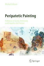 Télécharger le livre :  Peripatetic Painting: Pathways in Social, Immersive, and Empathic Art Practice